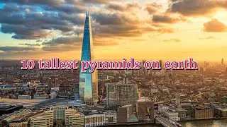 10 Tallest Pyramids in the World