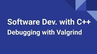 Software Development with C++: Debugging with Valgrind