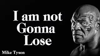 Mike Tyson’s Motivational Speech:  I Am Not Gonna Lose