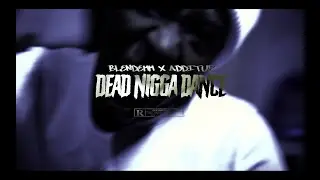 BLENDEMM X ADDITUP - DEAD NIGGA DANCE || DIR. BY  CASHINFAST||