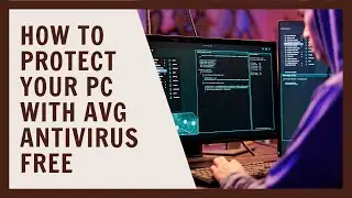 How to Protect Your PC with AVG Antivirus Free