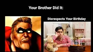 Mr Incredible Becoming Angry (Your Brother Did It)