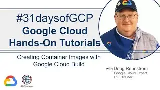 24. Creating Container Images using Cloud Build | Google Quick Tutorials