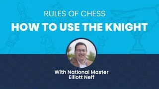 Rules of Chess: How to Use the Knight with National Master Elliott Neff