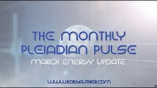 The Monthly Pleiadian Pulse: March Energy Update