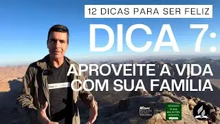 DICA 7: Aproveite a vida com a sua família - Curso bíblico 12 dicas para ser feliz
