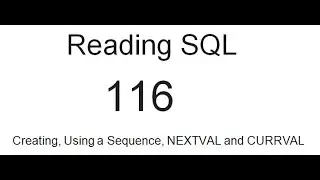 Reading SQL: Creating, Using a Sequence, NEXTVAL and CURRVAL: SQL Tutorial 116