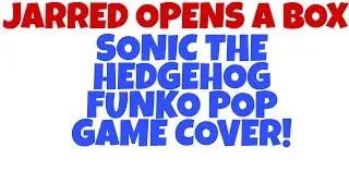 Jarred Opens a Box: Sonic the Hedgehog Funko POP Game Cover!
