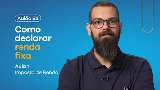 Aulão B3 - Especial de IR | Como declarar renda fixa no Imposto de Renda?
