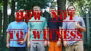 How Not to Witness