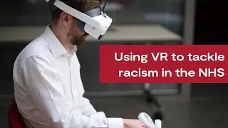 How virtual reality is helping tackle racism in the NHS