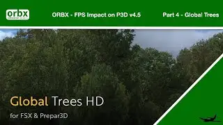 P3Dv4 5 Orbx FPS Impact   Part 4 Global Trees HD