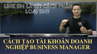 🔴 LINK BM LÀ GÌ? CÁCH PHÂN LOẠI BM? CÁCH TẠO TÀI KHOẢN DOANH NGHIỆP BUSINESS MANAGER | ✅10X CHANNEL