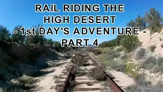 Rail Riding the High Desert - 1st Day's Adventure - Part 4 - Railroad - The Rocket Scientist