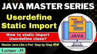 #35 Userdefine Static Import in Java with Example | How to Static Import Userdefine Class in Java?