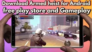 Download Armed heist for Android free play store and Gameplay New game 2018