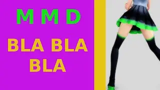 MMD Bla Bla Bla