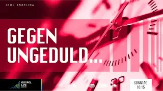 Gegen Ungeduld... | John Angelina