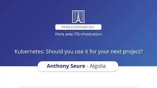 Kubernetes: Should you use it for your next project? - Anthony Seure - Algolia