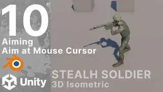 Stealth Soldier - 10 - Aiming - Aim At Mouse Cursor - 3D Isometric - Unity