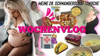 Meine 28. Schwangerschaftswoche 🤰🏼 WOCHENVLOG - Update, meine Ernährung, Krankenhausaufenthalt 🏥