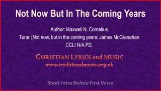 Not Now But In The Coming Years - Hymn Lyrics & Music