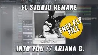 Into You - Ariana Grande // FL STUDIO REMAKE EP 2