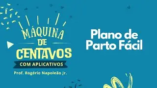PLANO DE PARTO FÁCIL - CURSO MÁQUINA DE CENTAVOS