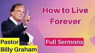 How to Live Forever - Billy Graham