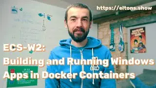 ECS-W2: Building and Running Windows Apps in Docker Containers