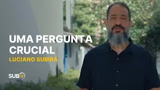 Luciano Subirá - UMA PERGUNTA CRUCIAL | SUB12
