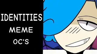IDENTITIES MEME [OC'S]
