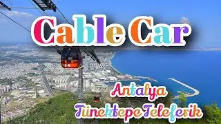 Cable Car exploring  in Antalya Koyaalti l Tunektepe  Teleferik l Summer Holiday 2022.