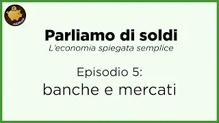 Cosa sono i MERCATI FINANZIARI? - Parliamo di soldi | Episodio 5
