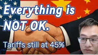 Everything is NOT fine - China Tariffs still minimum 45% after Negotiations