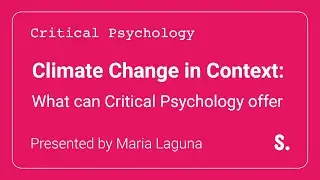 Climate Change in Context: What Can Critical Psychology Offer? | Maria Laguna at Stillpoint