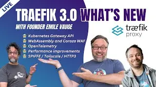 Traefik 3.0 upgrade and new features walkthrough with CTO Emile Vauge (Stream 269)