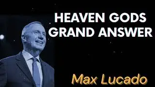 HEAVEN Gods Grand Answer - Max Lucado Message