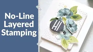 How To Make BEAUTIFUL No Line Flowers With Layering Stamps!