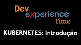 #DevX Time #6: Aprenda #KUBERNETES em 30 minutos