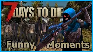 7 Days To Die | Funny Moments