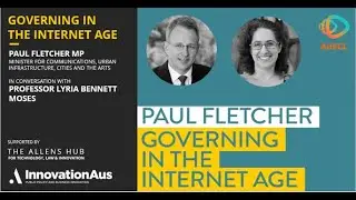 Governing in the Internet Age - Paul Fletcher MP & Prof Lyria Bennett Moses