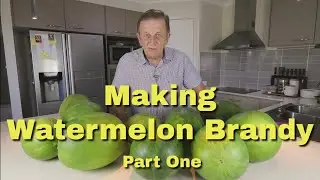 How I Make Watermelon Brandy - Part 1, The Wash