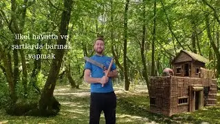 ilkel şartlarla ev yapma
