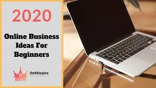 Online Business Ideas In 2020 For Beginners