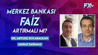 Should the central bank raise interest rates? | Murat Sağman - Dr. Artunç Kocabalkan