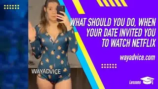 How Should You Act, When You Invited Your Girl to Your House