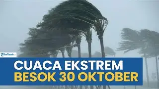 WASPADA! PERINGATAN DINI CUACA EKSTREM BESOK RABU 30 OKTOBER 2024, CEK WILAYAH ANDA