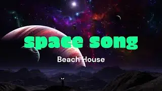 Beach House - Space Song (Lyrics)