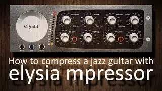 How to compress a jazz guitar with elysia mpressor